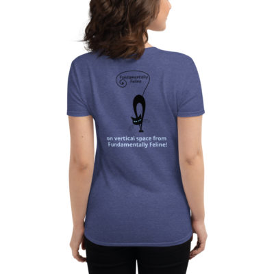 My cat gets high (on vertical space from Fundamentally Feline!) women's t-shirt
